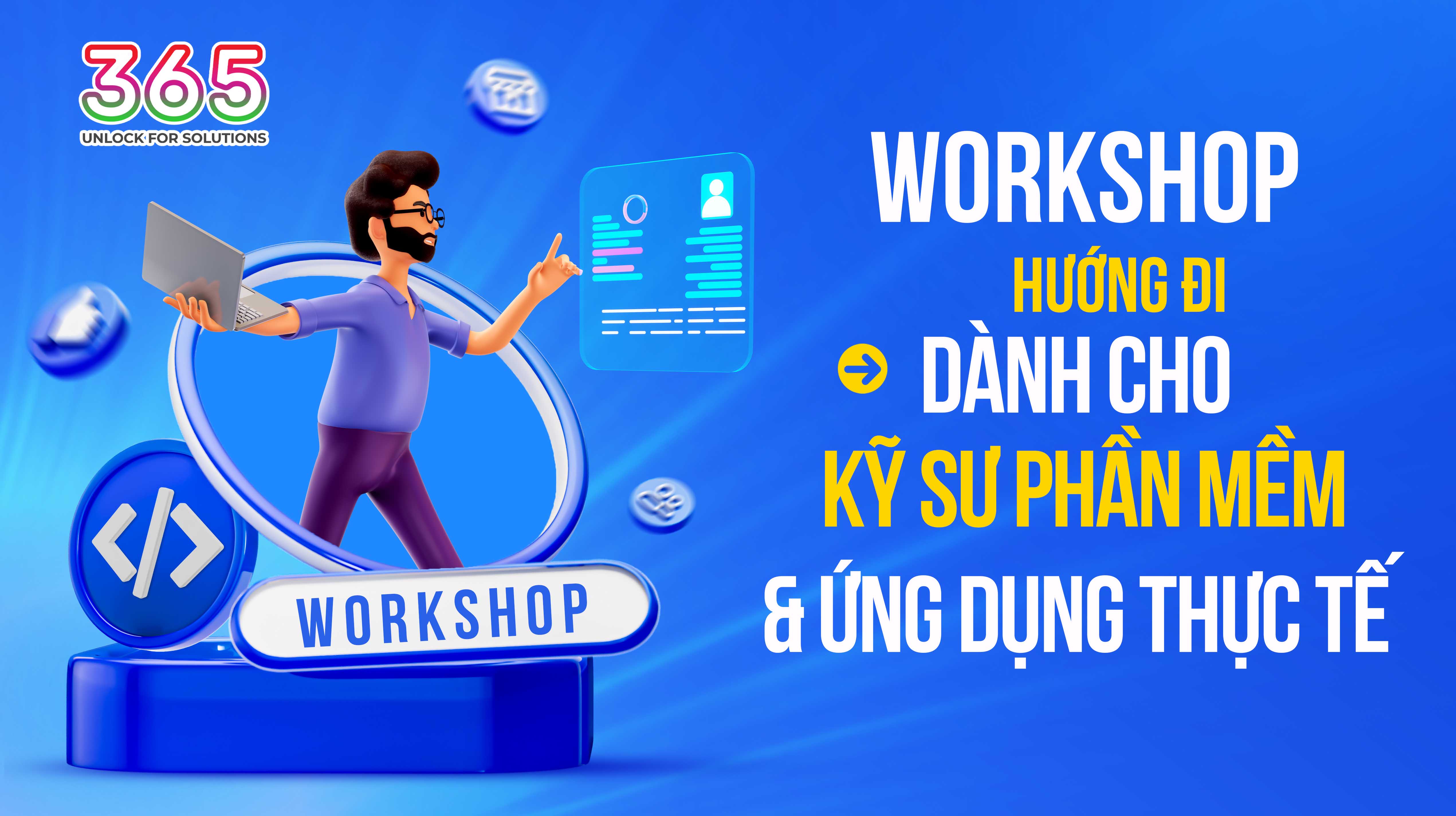 >Workshop : HƯỚNG ĐI DÀNH CHO KỸ SƯ PHẦN MỀM & ỨNG DỤNG THỰC TẾ